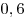 0,6