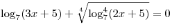 \log _7 (3x + 5) +
\sqrt[4]{{\log _7^4 (2x + 5)}} = 0