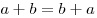 a + b = b + a