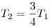 T_2 = \frac{3}{4}T_1