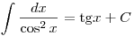 \int {\frac{{dx}}{{\cos ^2 x}}} = {\mathop{\rm tg}\nolimits} x + C 