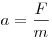  a = \frac{F}{m} 