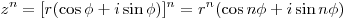 z^n = [r(\cos \phi + i\sin \phi)]^n = r^n (\cos n\phi + i\sin n\phi)