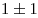 1 \pm 1