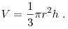 
V = \frac{1}{3}\pi r^2 h\;.
