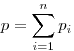 p = \sum\limits_{i = 1}^n {p_i } 