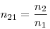  n_{21} = \frac{n_2}{n_1} 