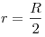 r = \frac{R}{2}