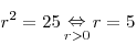 r^2 = 25\mathop \Leftrightarrow \limits_{r > 0} r = 5