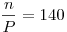 \frac{n}{P} = 140