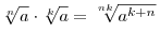 \sqrt[n]{a} \cdot \sqrt[k]{a} = \sqrt[{nk}]{{a^{k + n} }}
