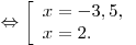 \Leftrightarrow \left[ \begin{array}{l} x =  - {\rm{3}}{\rm{,5}}, \\ x = 2. \\\end{array} \right.