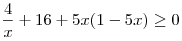 \frac {4}{x} + 16 + 5x(1 - 5x) \ge 0