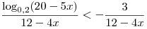 \frac{{\log _{0,2} (20 - 5x)}}{{12 - 4x}} <  - \frac{3}{{12 - 4x}}