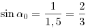  \sin \alpha_0 = \frac{1}{1,5} = \frac{2}{3}