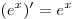 
(e^x )' = e^x
