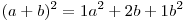 (a + b)^2  = 1a^2  + 2b + 1b^2