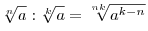 \sqrt[n]{a}:\sqrt[k]{a} = \sqrt[{nk}]{{a^{k - n} }}