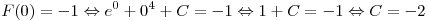 F(0) =  - 1 \Leftrightarrow e^0  + 0^4  + C =  - 1
\Leftrightarrow 1 + C =  - 1 \Leftrightarrow C =  - 2