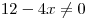 12 - 4x \ne 0