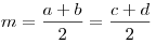 m = \frac{{a + b}}{2} = \frac{{c +
d}}{2}