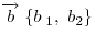 \overrightarrow b\;\{ b_{\;1}
,\;b_2 \} 