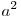 a^2