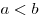 a <
b