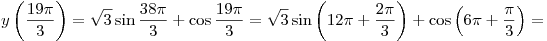 y\left( {\frac{{19\pi }}{3}} \right) = \sqrt 3 \sin \frac{{38\pi }}{3} + \cos \frac{{19\pi }}{3} = \sqrt 3 \sin \left( {12\pi + \frac{{2\pi}}{3}} \right) + \cos \left( {6\pi + \frac{\pi }{3}} \right) = y\left( {\frac{{19\pi }}{3}} \right) = \sqrt 3 \sin \frac{{38\pi }}{3} + \cos \frac{{19\pi }}{3} = \sqrt 3 \sin \left( {12\pi + \frac{{2\pi}}{3}} \right) + \cos \left( {6\pi + \frac{\pi }{3}} \right) =