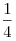 \frac{1}{4}