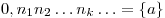 0,n_1 n_2  \ldots n_k  \ldots  = \{ a\}