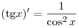 
({\mathop{\rm tg}\nolimits} x)' = \frac{1}{{\cos ^2 x}}
