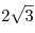 2\sqrt 3 