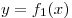y = f_1 (x)