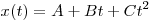 x(t) = A + Bt +
Ct^2 