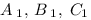 A_{\;1}, \,B_{\;1}, \;C_1