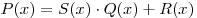 P(x) = S(x) \cdot Q(x) + R(x)