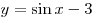 y = \sin x - 3