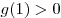 g(1) > 0