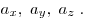a_x
,\;a_y ,\;a_z \;.