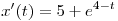 x'(t) = 5 + e^{4 - t}