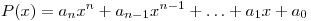 P(x) = a_n x^n + a_{n - 1} x^{n - 1} + \ldots + a_1 x + a_0
