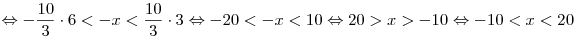  \Leftrightarrow  - \frac{{10}}{3} \cdot 6 <  - x <
\frac{{10}}{3} \cdot 3 \Leftrightarrow  - 20 <  - x < 10
\Leftrightarrow 20 > x >  - 10 \Leftrightarrow  - 10 < x < 20