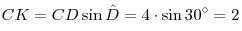 CK = CD\sin \hat D = 4 \cdot \sin 30^\circ = 2