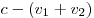 c - (v_1  + v_2 )