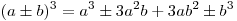 (a \pm b)^3  = a^3  \pm 3a^2 b + 3ab^2  \pm b^3