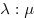\lambda :\mu 