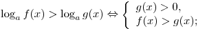 \log _a f(x) > \log _a g(x) \Leftrightarrow \left\{ \begin{array}{l} g(x) > 0, \\ f(x) > g(x); \\ \end{array} \right.