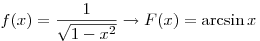 
f(x) = \frac{1}{{\sqrt {1 - x^2 } }} \to F(x) = \arcsin x
