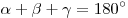 \alpha  + \beta  + \gamma  = 180^\circ 